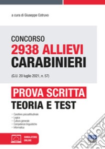 Concorso 2938 Allievi Carabinieri (G.U. 20 luglio 2021, n. 57). Prova scritta. Con espansione online libro di Cotruvo G. (cur.)