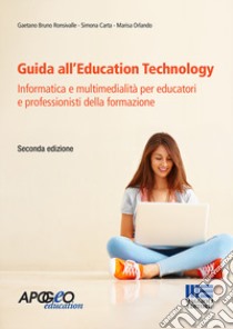 Guida all'Education Technology. Informatica e multimedialità per educatori e professionisti della formazione libro di Ronsivalle Gaetano Bruno; Carta Simona; Orlando Marisa