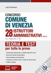 Concorso comune di Venezia 28 istruttori amministrativi (Cat. C) (G.U. 16 luglio 2021, n. 56). Con espansione online. Con software di simulazione libro di Tramontano Luigi