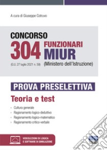 Concorso 304 Funzionari MIUR (Ministero dell'Istruzione) (G.U. 27 luglio 2021 n. 59). Prova preselettiva. Con espansione online. Con software di simulazione libro di Cotruvo G. (cur.)