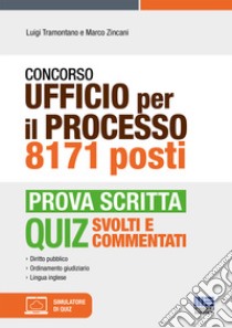 Concorso Ufficio per il processo 8171 posti. Prova scritta. Con software di simulazione libro di Tramontano Luigi; Zincani Marco