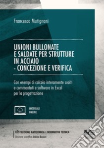 Unioni bullonate e saldate per strutture in acciaio. Concezione e verifica libro di Mutignani Francesco