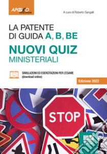 La patente di guida A, B, BE. Nuovi quiz ministeriali. Con software di simulazione libro di Sangalli R. (cur.)