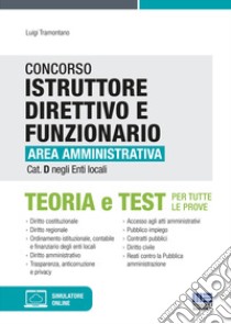 Concorso istruttore direttivo e funzionario area amministrativa cat. D negli enti locali. Con aggiornamento online. Con software di simulazione libro di Tramontano Luigi