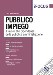 Pubblico impiego. Il lavoro alle dipendenze della pubblica amministrazione libro di Tramontano Luigi