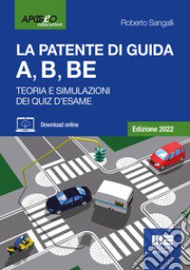 La patente di guida A, B, BE. Teoria e simulazioni dei quiz d'esame. Edizione 2022. Con software di simulazione libro di Sangalli Roberto
