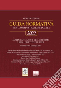 Guida normativa per l'amministrazione locale 2022. Vol. 4: La prima attuazione delle riforme e degli obiettivi del PNRR libro di Narducci Fiorenzo; Narducci Riccardo