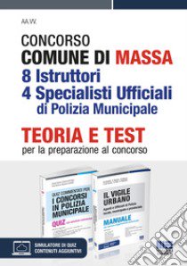 Concorso comune di Massa 8 istruttori 4 specialisti ufficiali di polizia municipale. Teoria e test per la preparazione al concorso. Kit. Con espansione online. Con software di simulazione libro di Cipriani Nicola; Dall'Aglio Roberto; Bertuzzi Rosa