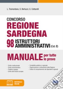 Concorso regione Sardegna 98 istruttori amministrativi (Cat. C). Con espansione online. Con software di simulazione libro di Tramontano Luigi; Bertuzzi Stefano; Cottarelli Gianluca