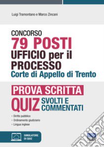 Concorso 79 posti Ufficio per il processo Corte di Appello di Trento. Prova scritta. Con software di simulazione libro di Tramontano Luigi; Zincani Marco