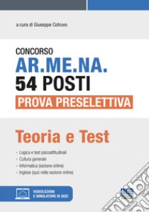 Concorso AR.ME.NA. 54 posti Prova preselettiva. Teoria e test. Con espansione online. Con software di simulazione libro di Cotruvo G. (cur.)