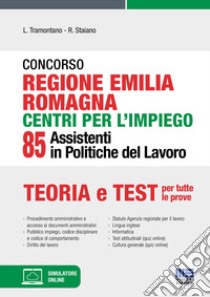 Concorso regione Emilia Romagna centri per l'impiego. 85 assistenti in politiche del lavoro libro di Tramontano Luigi; Staiano Rocchina