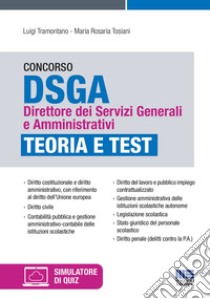 Concorso DSGA Direttore dei Servizi Generali e Amministrativi. Teoria e test. Con simulatore online di quiz libro di Tramontano Luigi; Tosiani Maria Rosaria