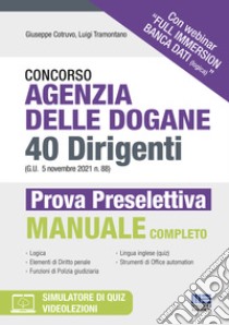 Concorso Agenzia delle dogane. 40 Dirigenti (G.U. 5 novembre 2021 n. 88). Prova Preselettiva. Manuale completo. Con espansione online. Con software di simulazione libro di Cotruvo Giuseppe; Tramontano Luigi