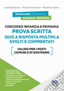 Concorso Infanzia e Primaria. Prova scritta. Quiz a risposta multipla svolti e commentati libro di Barone Leonilde; Ammendola Paolo; Calvino Rosanna