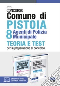 Kit concorso Comune di Pistoia 8 agenti di Polizia Municipale: Quiz commentati per i concorsi in Polizia municipale-Il vigile urbano. Manuale per agenti e ufficiali di polizia locale, municipale e provinciale libro di Cipriani Nicola; Dall'Aglio Roberto; Bertuzzi Rosa