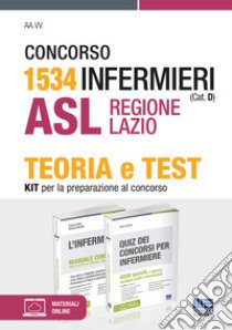 Concorso 1534 Infermieri (Cat. D) ASL Regione Lazio. Kit per la preparazione al concorso. Con espansione online libro di Fabbri Cristina; Moltalti Marilena; Cervella Ivano