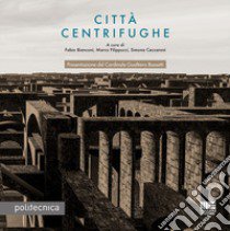 Città centrifughe libro di Bianconi F. (cur.); Filippucci M. (cur.); Ceccaroni S. (cur.)