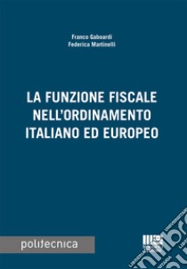 La funzione fiscale nell'ordinamento italiano ed europeo libro di Gaboardi Franco; Martinelli Federica