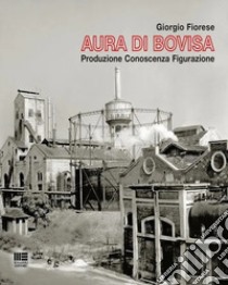 Aura di Bovisa libro di Fiorese Giorgio