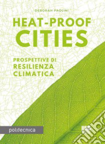 Heat-proof cities. Prospettive di resilienza climatica libro di Paolini Deborah