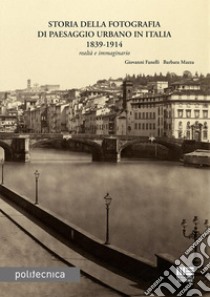 Storia della fotografia di paesaggio urbano in Italia 1839-1914 libro di Fanelli Giovanni; Mazza Barbara