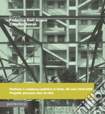 Periferie e residenza pubblica in Italia. Gli anni 1945-2000. Progetti, processi, idee di città libro di Dell'Acqua F. (cur.); Sansò C. (cur.)