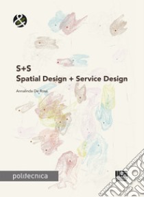 S+S. Spatial Design + Service Design libro di De Rosa Annalinda