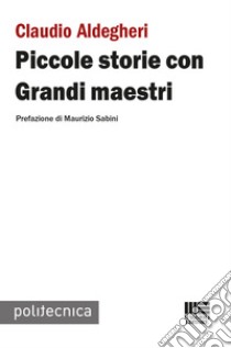 Piccole storie con grandi maestri libro di Aldegheri Claudio