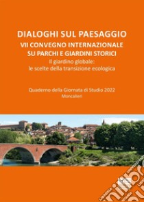 Dialoghi sul paesaggio. VII Convegno internazionale su parchi e giardini storici. Il giardino globale: le scelte della transizione ecologica libro