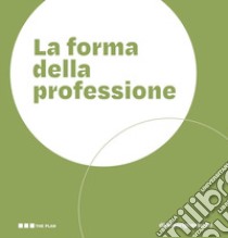 La forma della professione. Progettare gli ambienti dei Centri di Formazione Professionale libro di The Plan (cur.)