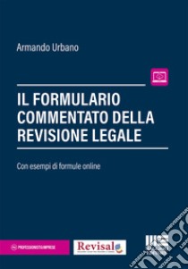 Il formulario commentato del revisore legale libro di Urbano Armando