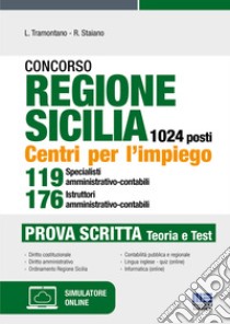 Concorso regione Sicilia 1024 posti. Centri per l'impiego 119 specialisti amministrativo-contabili 176 istruttori amministrativo-contabili. Prova scritta. Con software di simulazione libro di Tramontano Luigi; Staiano Rocchina