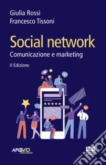 Social network. Comunicazione e marketing libro di Tissoni Francesco; Rossi Giulia