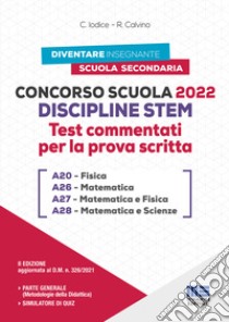 Concorso Scuola Discipline STEM A20 Fisica A26 Matematica A27 Matematica e Fisica A28 Matematica e Scienze. Test commentati per la prova scritta. Con software di simulazione libro di Iodice Carla; Calvino Rosanna