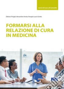 Formarsi alla relazione di cura in medicina libro di Tringali Debora; Amato Alessandra; Lauro Grotto Rosapia