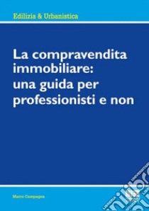 La compravendita immobiliare: una guida per professionisti e non libro di Campagna Marco