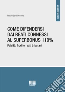 Come difendersi dai reati connessi al Superbonus 110% libro di Santi Di Paola Nunzio