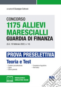 Concorso 1175 allievi marescialli guardia di finanza (G.U. 18 febbraio 2022, n. 14). Prova preselettiva. Con espansione online. Con software di simulazione libro di Cotruvo G. (cur.)