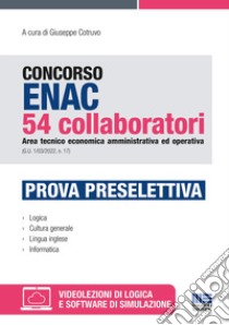 Concorso ENAC 54 collaboratori Area tecnico economica amministrativa ed operativa (G.U. 1/03/2022, n. 17). Prova preselettiva. Con espansione online. Con software di simulazione libro di Cotruvo G. (cur.)