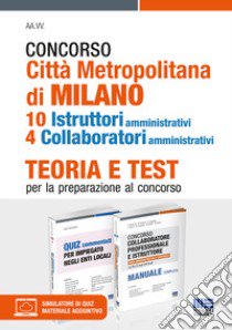 Concorso Città Metropolitana di Milano. 10 istruttori amministrativi 4 collaboratori amministrativi. Teoria e test per la preparazione al concorso. Kit. Con espansione online. Con software di simulazione libro di Tramontano Luigi