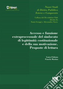 Accesso e funzione extraprocessuale del sindacato di legittimità costituzionale e della sua motivazione. Proposte di lettura libro di Fabiano Laura; Martino Pamela