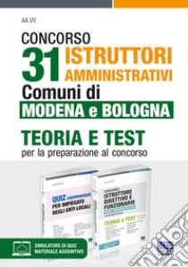 Concorso 31 istruttori amministrativi. Comuni di Modena e Bologna. Teoria e test per la preparazione al concorso. Kit. Con espansione online. Con software di simulazione libro di Tramontano Luigi