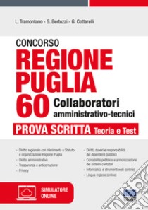 Concorso regione Puglia. 60 collaboratori amministrativo-tecnici. Prova scritta. Teoria e test. Con software di simulazione libro di Tramontano Luigi; Bertuzzi Stefano; Cottarelli Gianluca