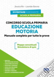 Concorso Scuola primaria. Educazione motoria. Manuale completo per tutte le prove. Con espansione online. Con software di simulazione libro di Rivi Jessica; Barone Leonilde