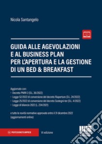 Guida alle agevolazioni e al business plan per l'apertura e la gestione di un bed & breakfast. Con aggiornamento online libro di Santangelo Nicola