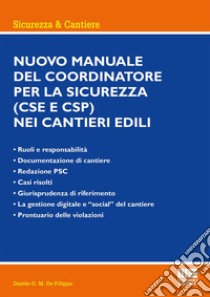 Nuovo manuale del coordinatore per la sicurezza (CSE e CSP) nei cantieri edili libro di De Filippo Danilo G.M.