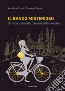 Il bando misterioso. Un nuovo caso della commercialista detective libro di Donati Annalisa; Donati Antonella