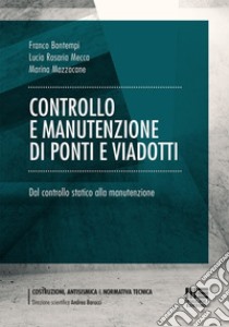 Controllo e manutenzione di ponti e viadotti. Dal controllo statico alla manutenzione libro di Bontempi Franco; Mecca Lucia Rosaria; Mazzacane Marina