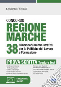 Concorso regione Marche 38 Ffunzionari amministrativi per le politiche del lavoro e formazione. Prova scritta libro di Tramontano Luigi; Staiano Rocchina